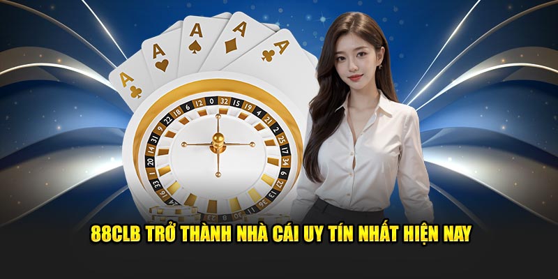 88CLB trở thành nhà cái uy tín nhất hiện nay