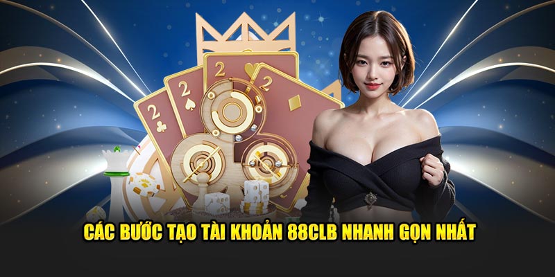 Các bước tạo tài khoản 88CLB nhanh gọn nhất