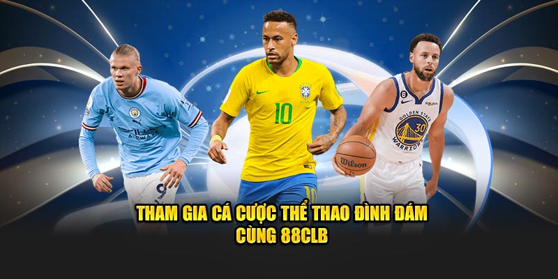 Tham gia cá cược thể thao đình đám cùng 88CLB