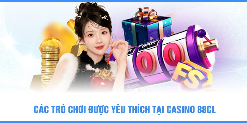 Các trò chơi được yêu thích tại Casino 88CLB