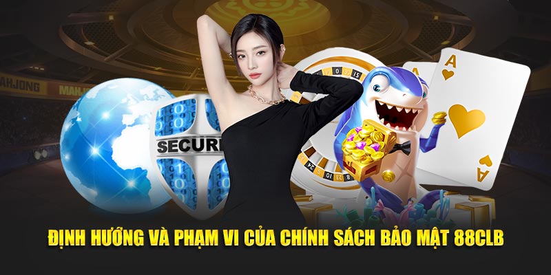 Định hướng, phạm vi trong chính sách bảo mật 88CLB