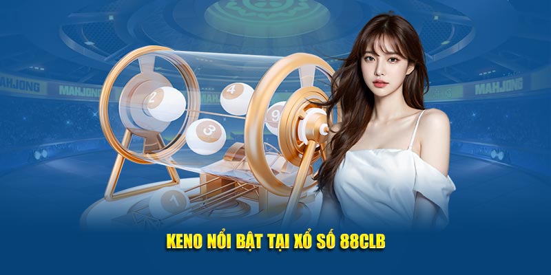 Keno nổi bật tại xổ số 88CLB