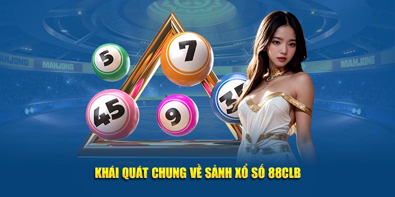 Khái quát chung về sảnh xổ số 88CLB