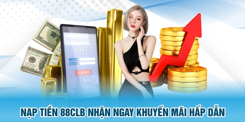 Nạp tiền 88CLB nhận ngay khuyến mãi hấp dẫn