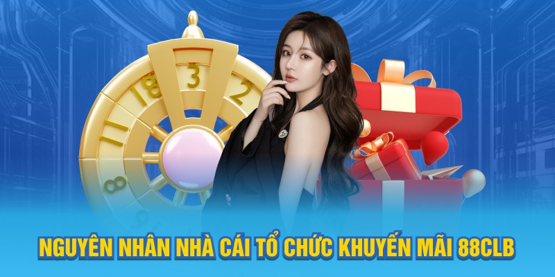 Nguyên nhân nhà cái tổ chức khuyến mãi 88CLB