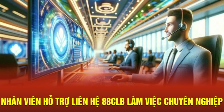 Nhân viên hỗ trợ liên hệ 88CLB làm việc chuyên nghiệp 