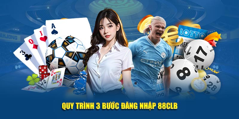 Quy trình 3 bước để đăng nhập 88CLB