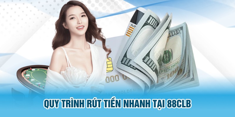  Quy trình rút tiền nhanh khi giao dịch tại 88CLB