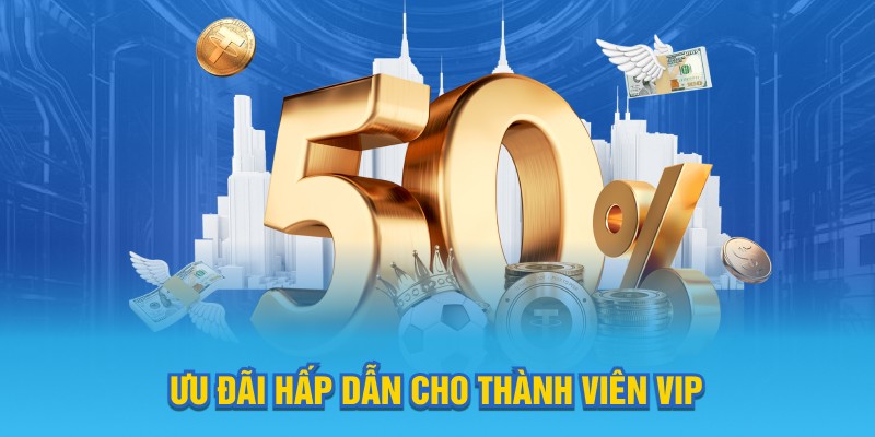 Ưu đãi cực cuốn dành cho thành viên VIP