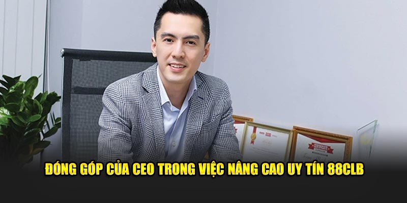 Đóng góp của CEO trong việc nâng cao uy tín 88CLB